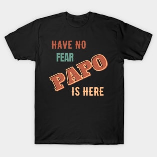 papo GIFT have no fear papo is here Cool gift for Daddy and Grandpa. T-Shirt